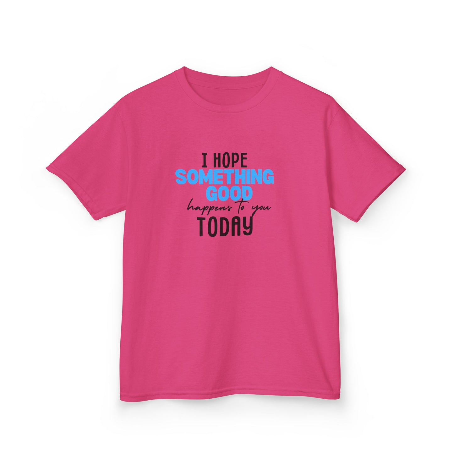 "I Hope Something Good Happens to You Today" - Inspirational Kids Tee