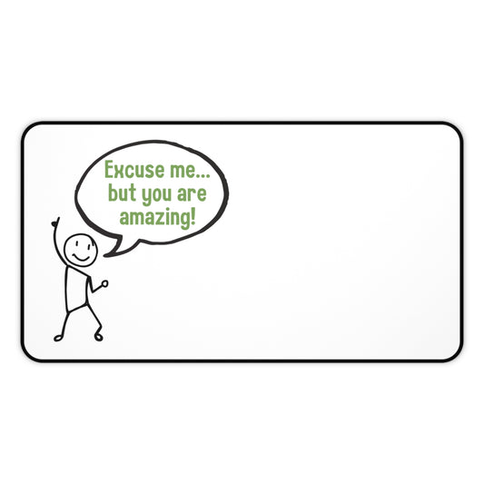 "Excuse me... but you are amazing!" Motivational Desk Mat