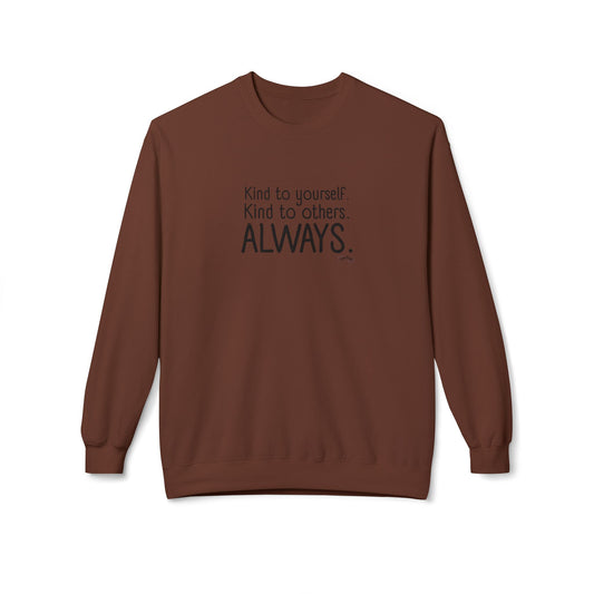 Always Kind Crewneck Sweatshirt | Inspirational Gift | Empowering Apparel | Cozy Sweatshirt for Self-Care | Unisex Fleece