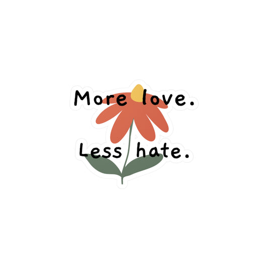 "More love. Less hate." Kiss-Cut Vinyl Decals