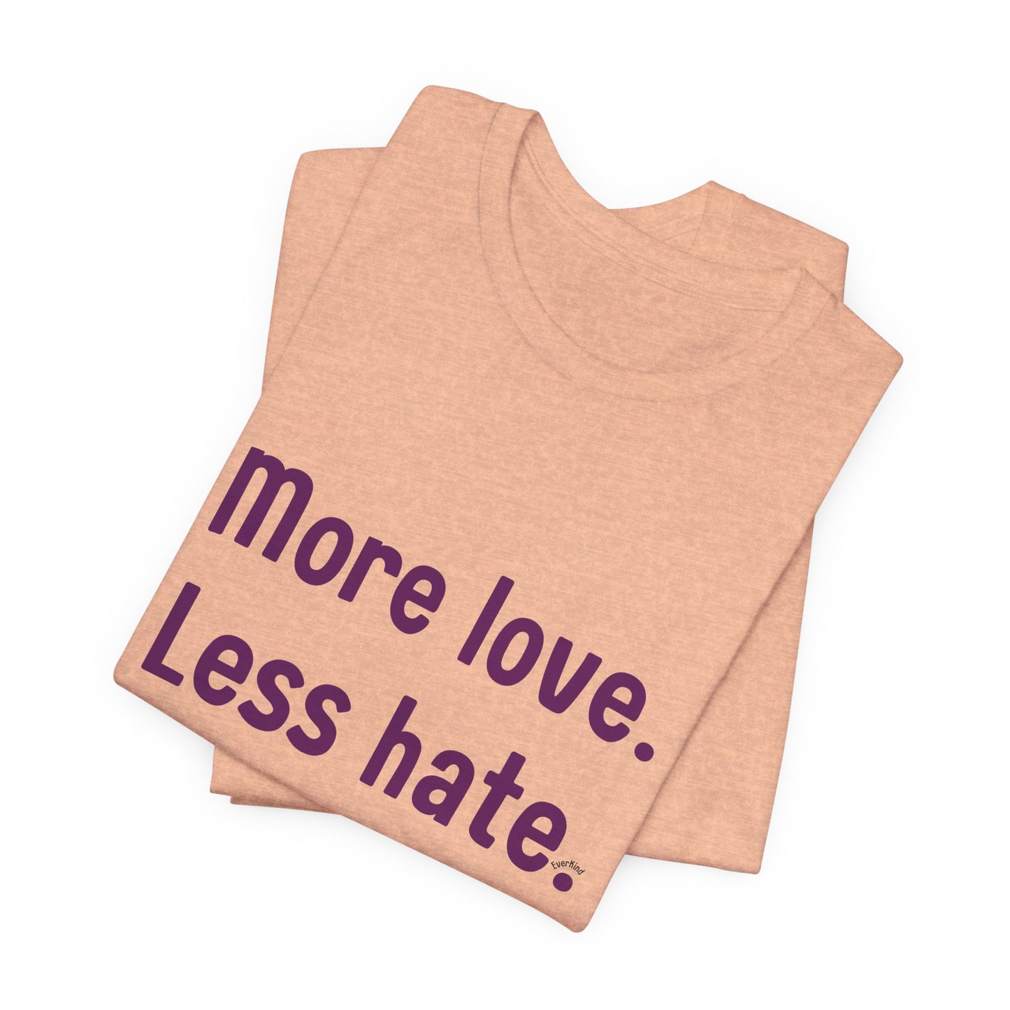 "More Love. Less Hate." Kindness Unixex Cotton T-shirt.