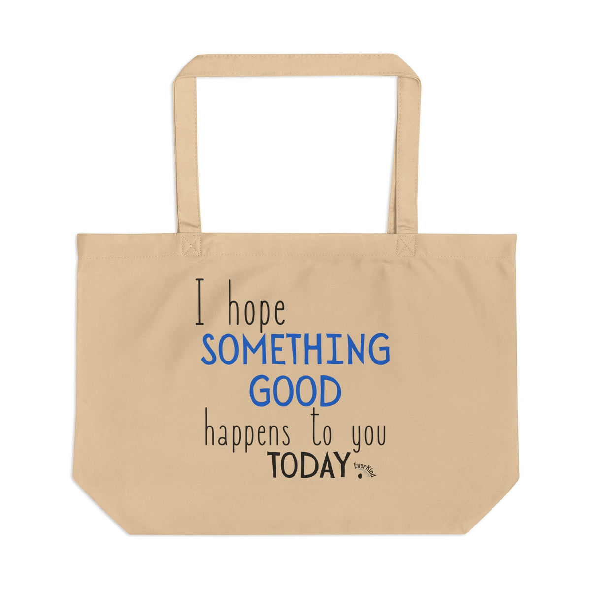 "I Hope Something Good Happens to You Today" Large Organic Cotton Tote Bag