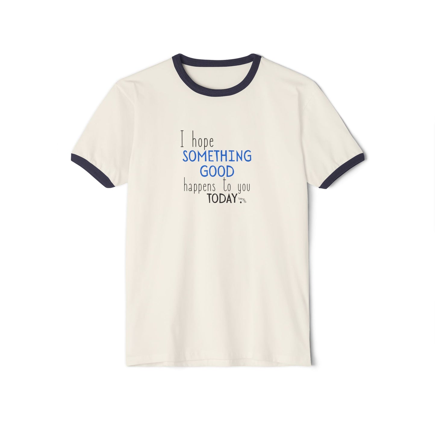 "I Hope Something Good Happens to You Today" - Optimistic Ringer Tee