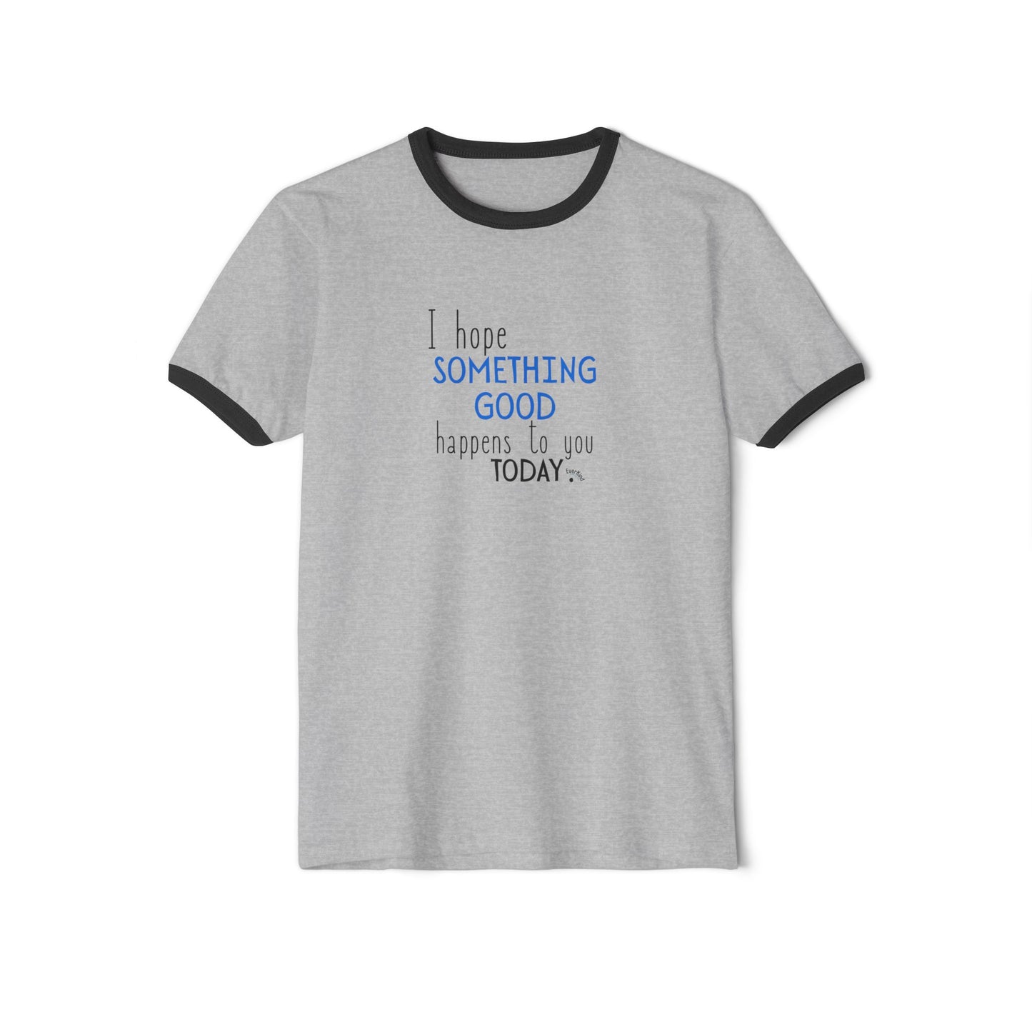 "I Hope Something Good Happens to You Today" - Optimistic Ringer Tee