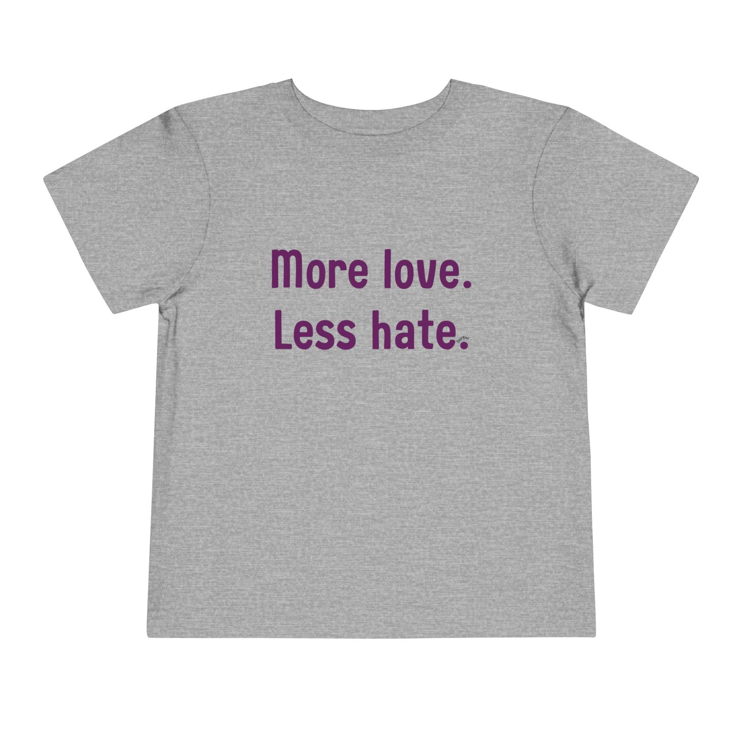 "More love. Less hate." Positive Message Toddler Shirt