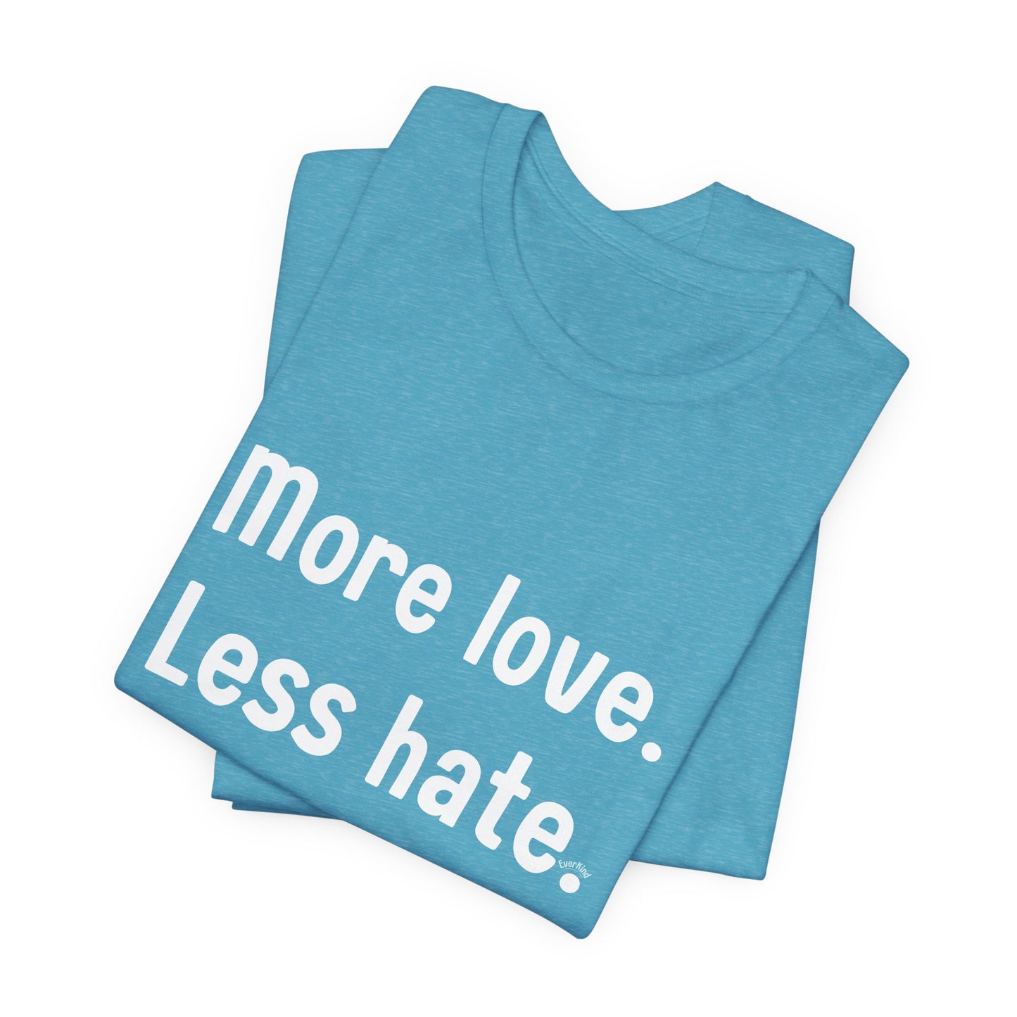 "More Love. Less Hate." Kindness Unixex Cotton T-shirt.