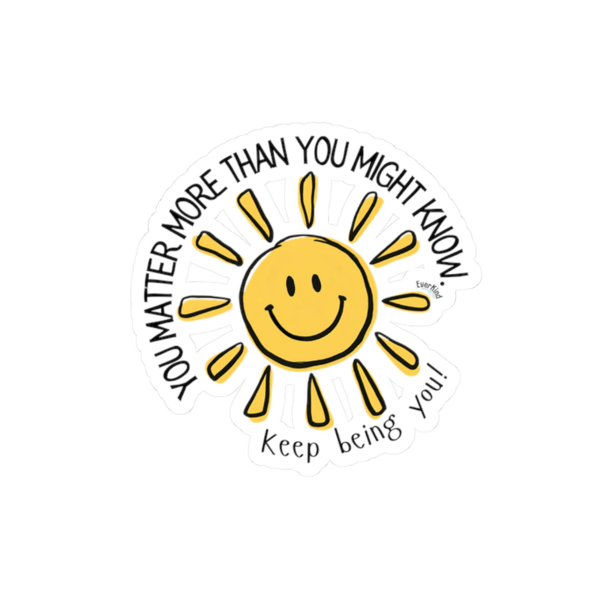 You Matter More Than You Might Know / Keep Being You! Smiling Sun Sticker