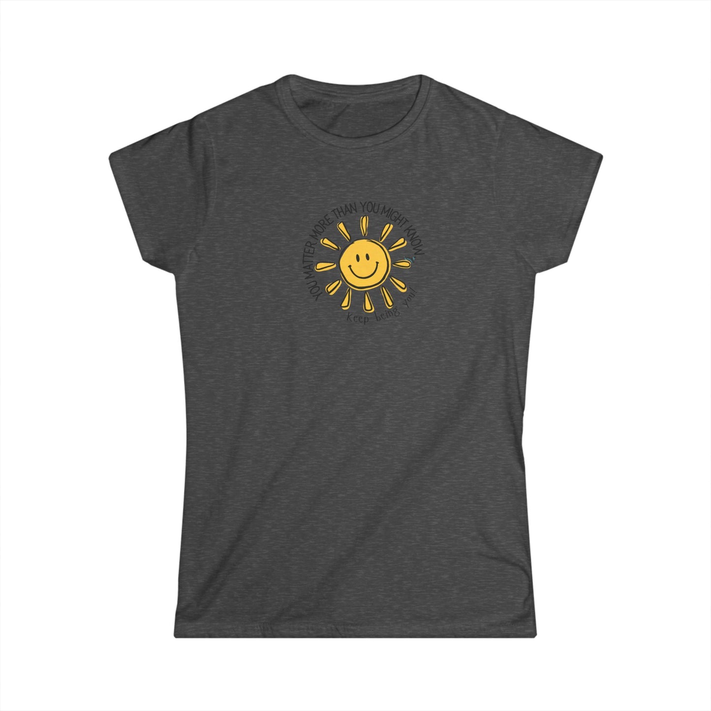 You Matter More Than You Might Know. Women's Inspirational T-Shirt