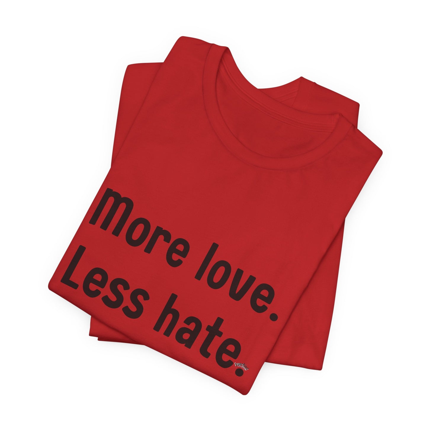 "More Love. Less Hate." Kindness Unixex Cotton T-shirt.