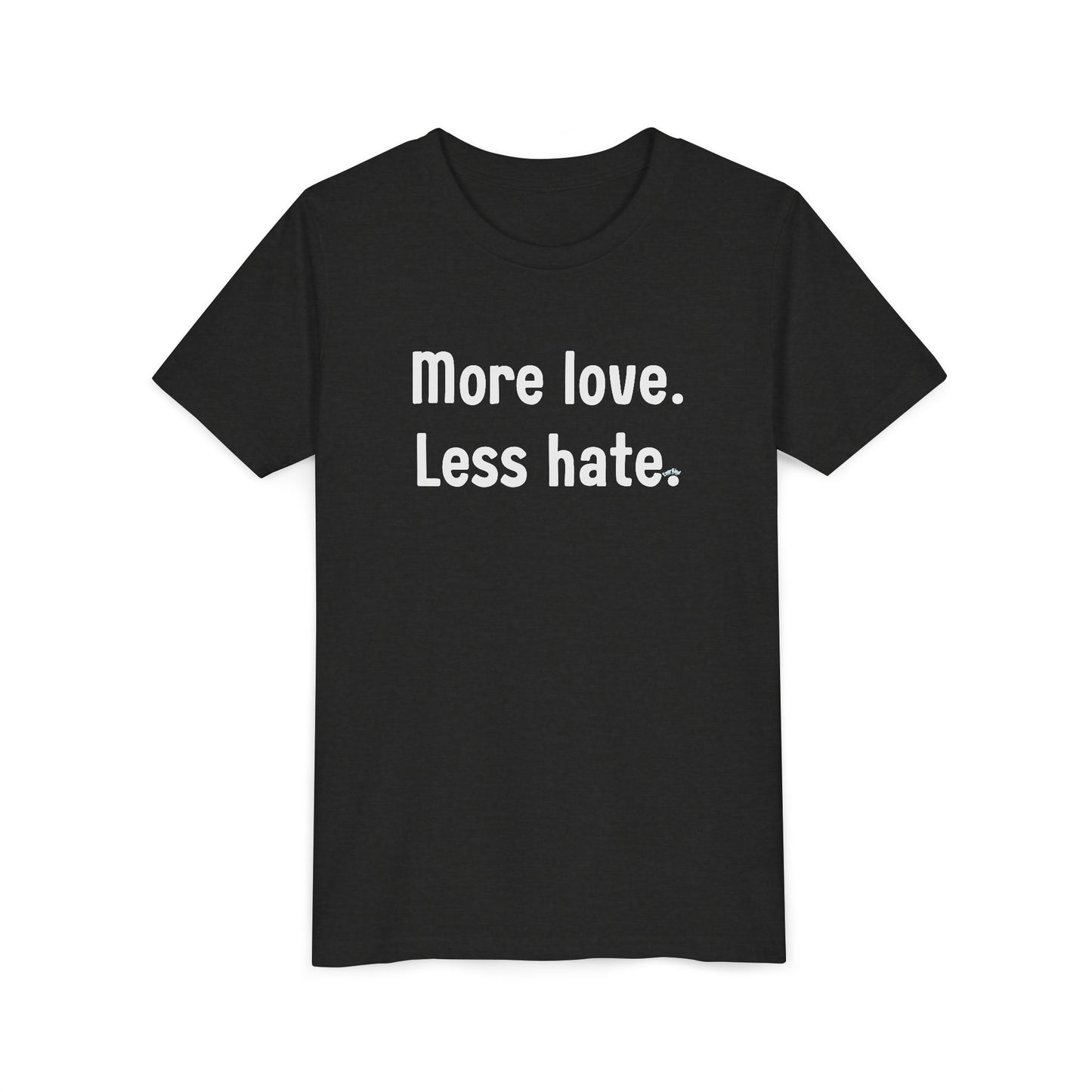 "More love. Less hate." Inspirational Kids T-Shirt