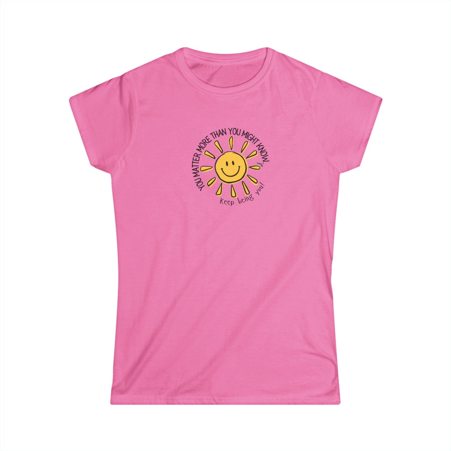 You Matter More Than You Might Know. Women's Inspirational T-Shirt