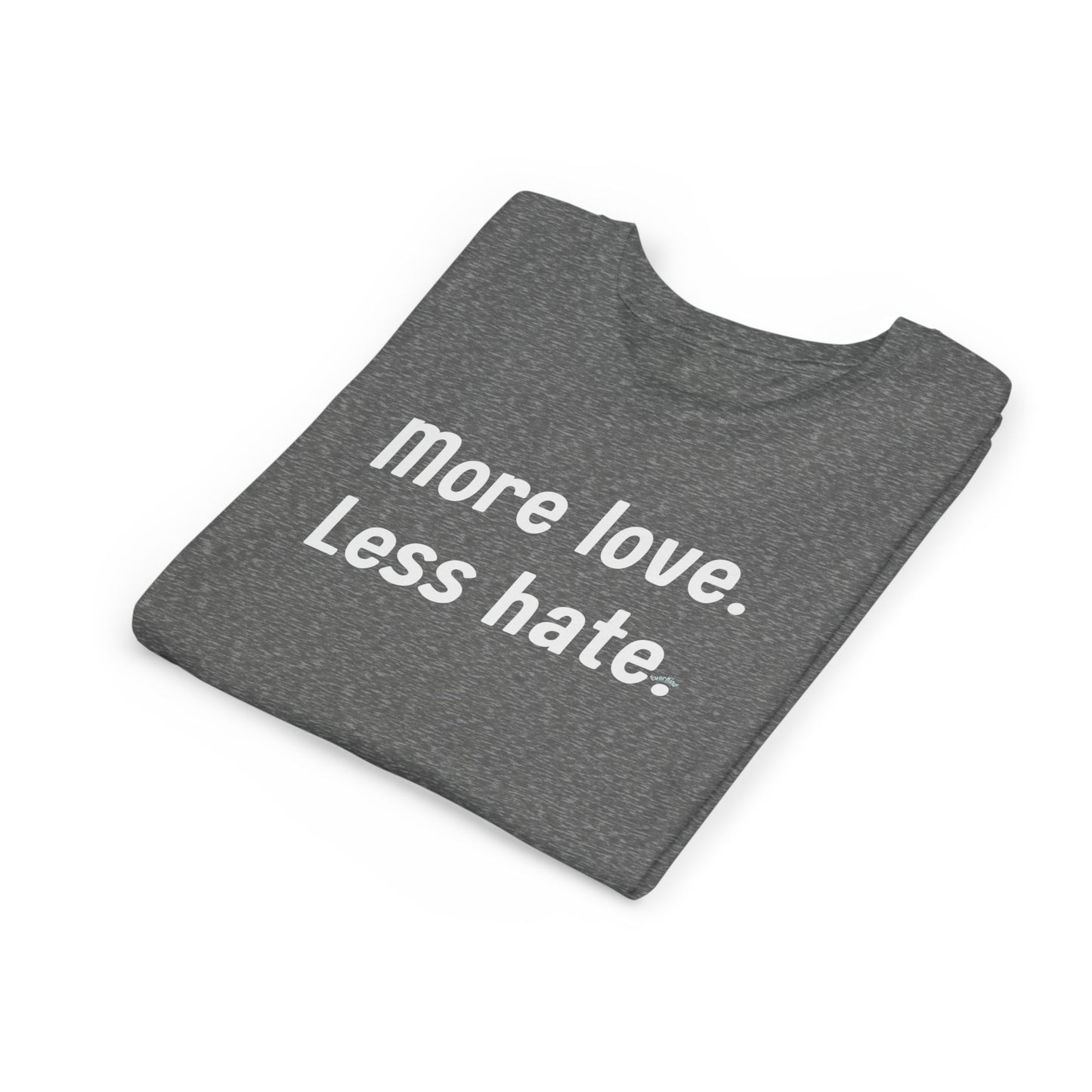 "More love. Less hate." Inspirational Kids T-Shirt