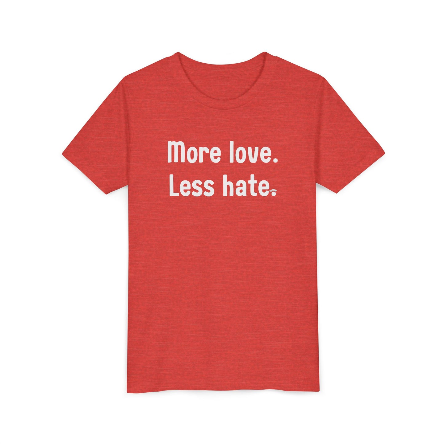 "More love. Less hate." Inspirational Kids T-Shirt