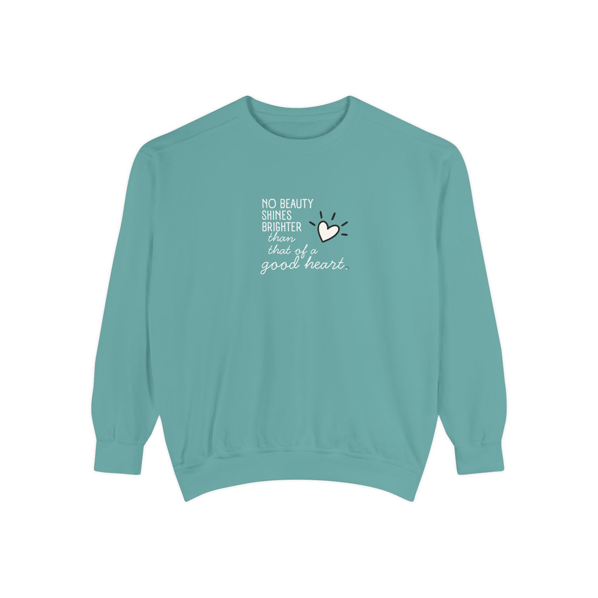 Good Heart Quote Sweatshirt — "No Beauty Shines Brighter" Cozy Graphic Crewneck