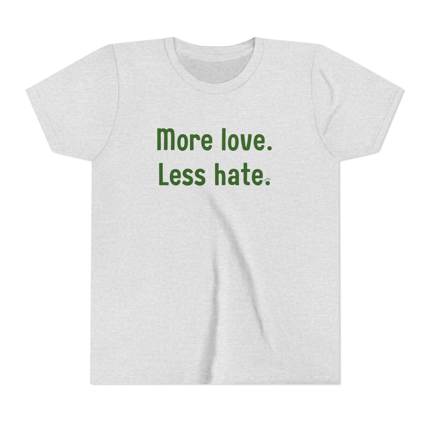 "More love. Less hate." Inspirational Kids T-Shirt