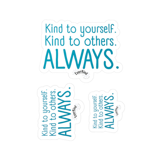 "Kind to yourself. Kind to others. Always." Kiss-Cut Vinyl Decals