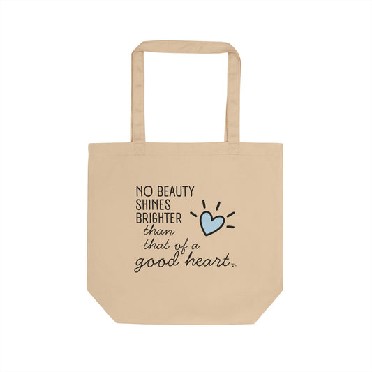No Beauty Shines Brighter Than That of a Good Heart – Organic Cotton Tote Bag