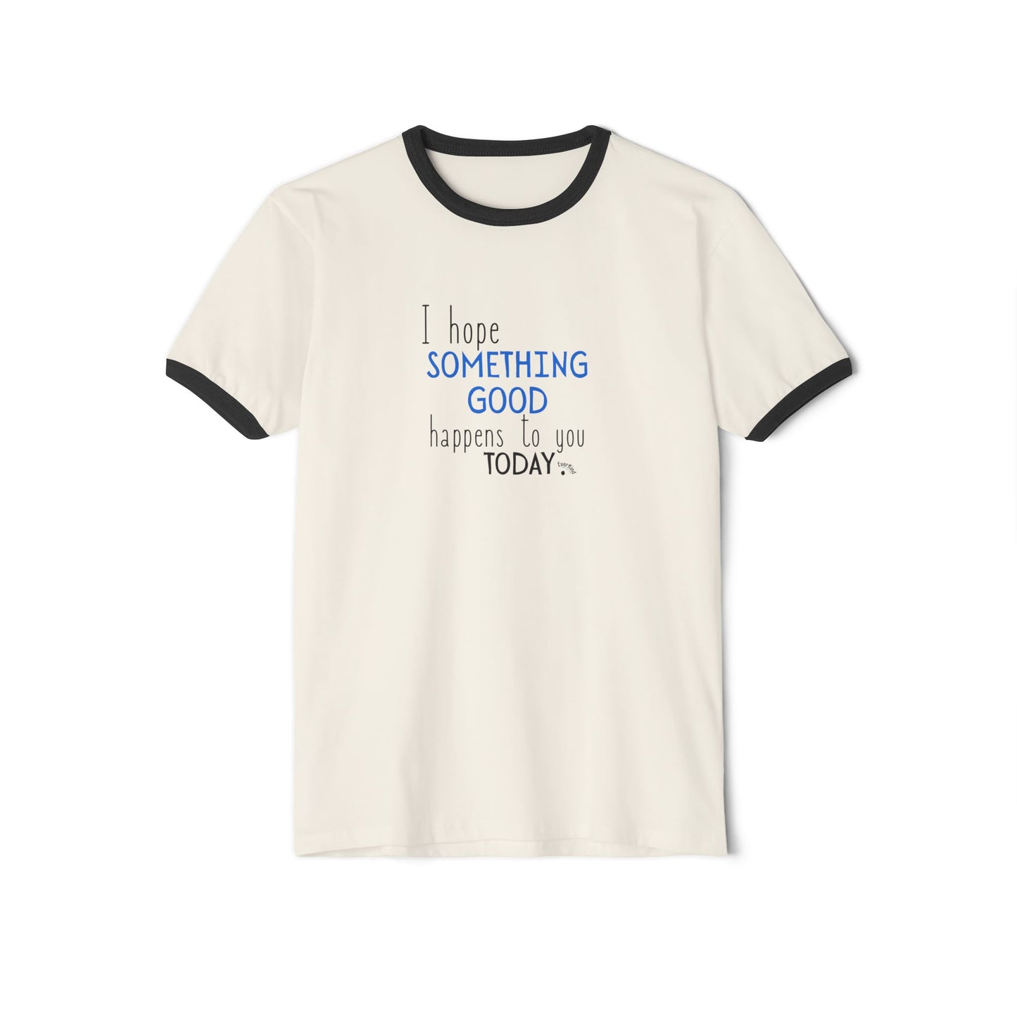 "I Hope Something Good Happens to You Today" - Optimistic Ringer Tee