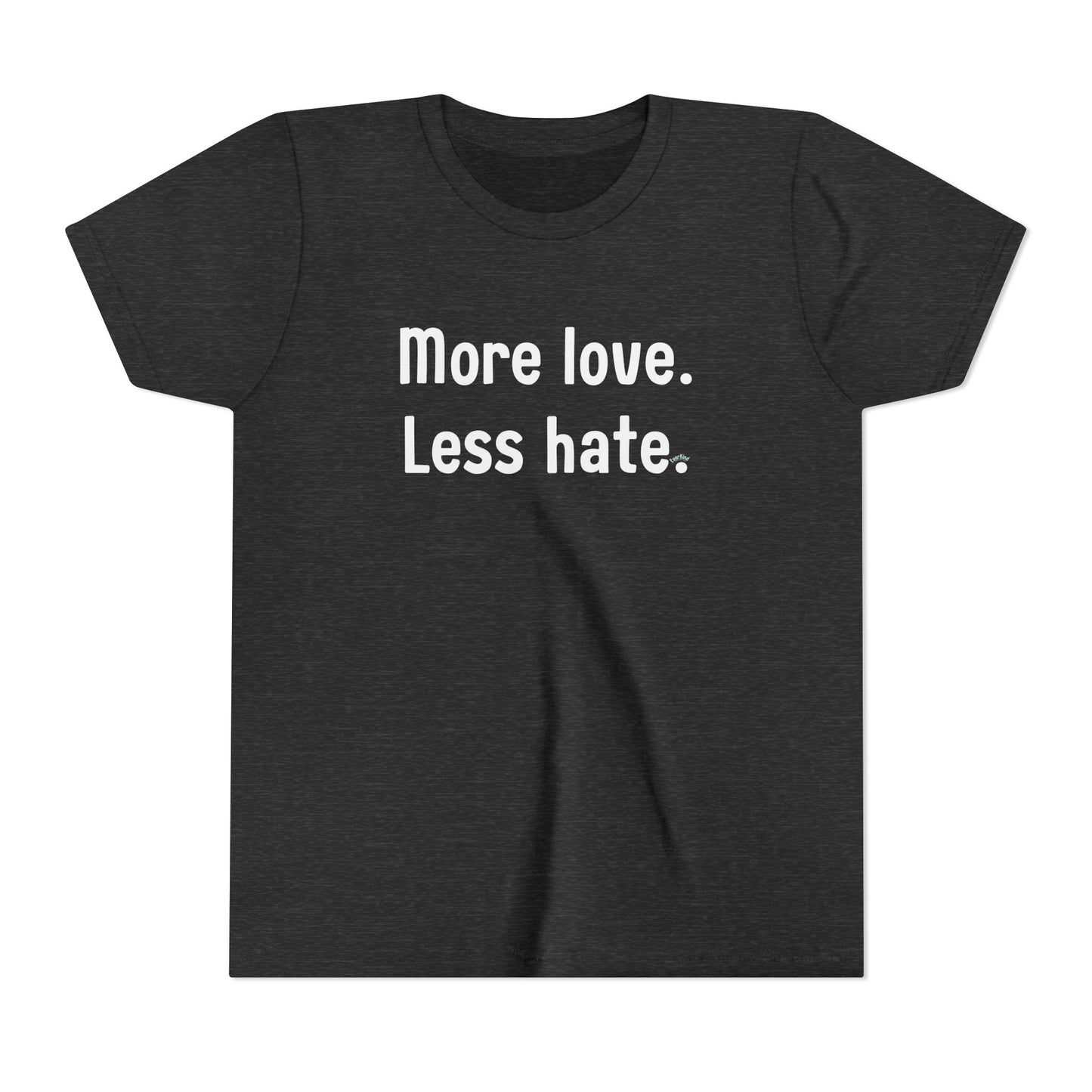 "More love. Less hate." Inspirational Kids T-Shirt