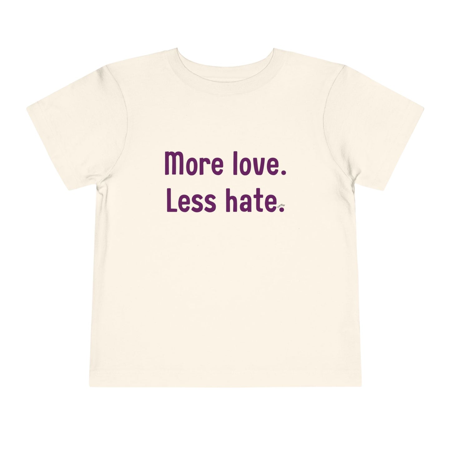 "More love. Less hate." Positive Message Toddler Shirt