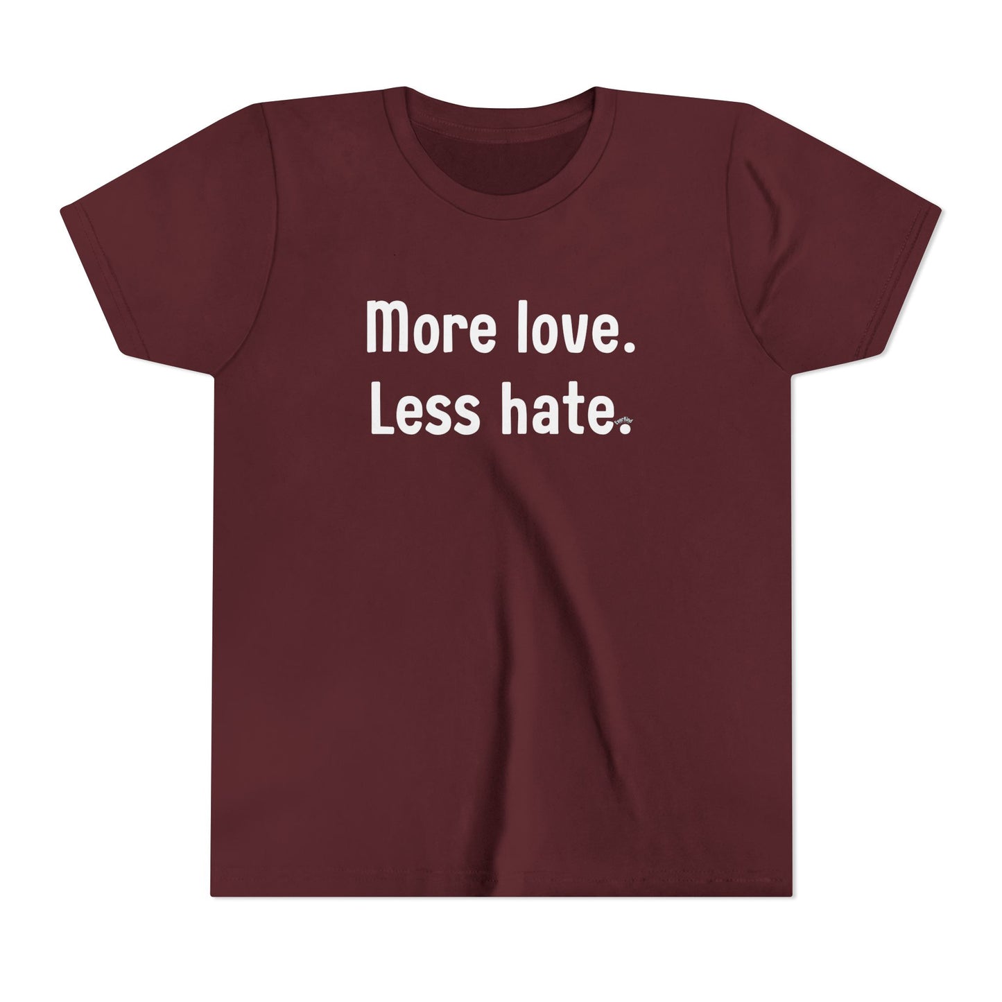 "More love. Less hate." Inspirational Kids T-Shirt