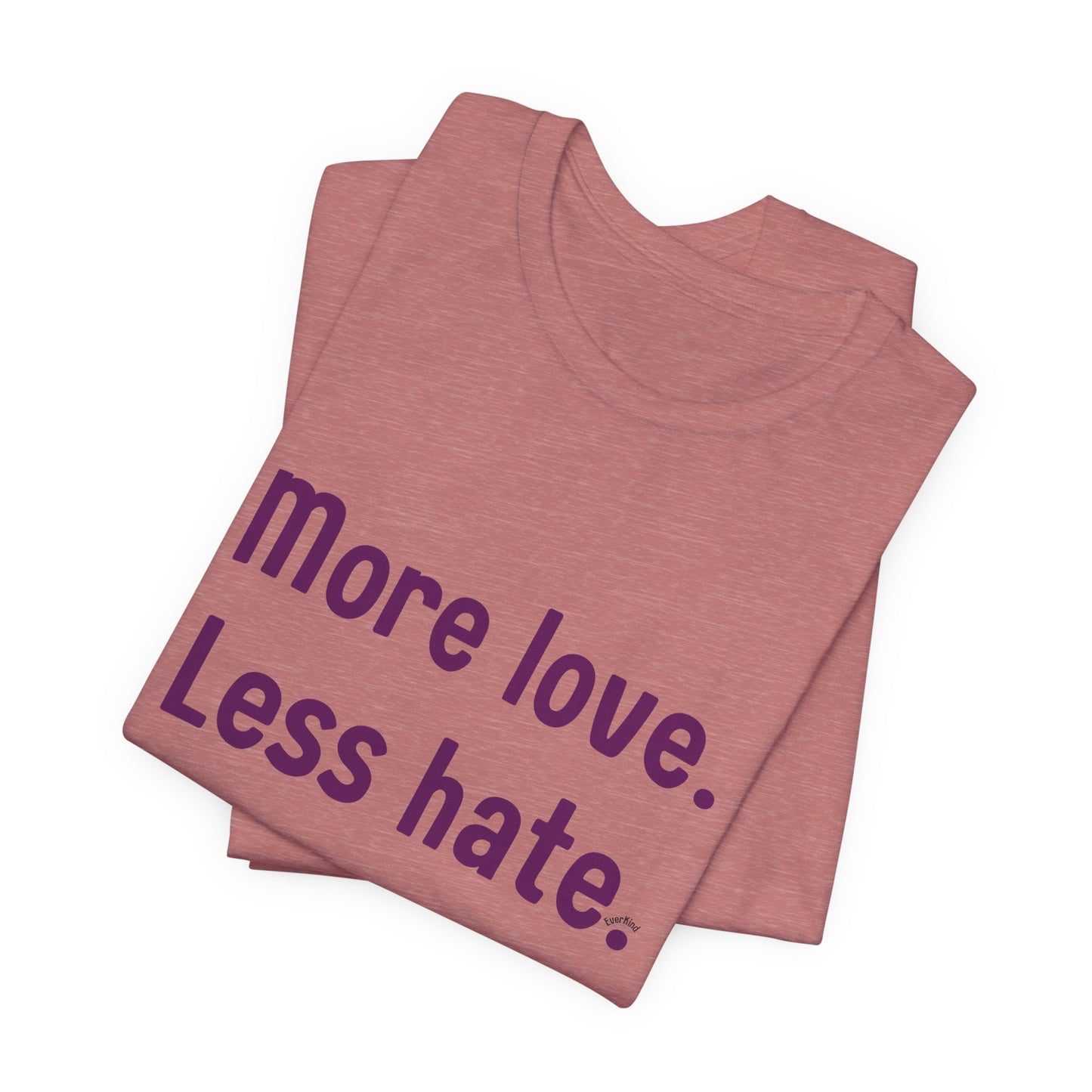 "More Love. Less Hate." Kindness Unixex Cotton T-shirt.