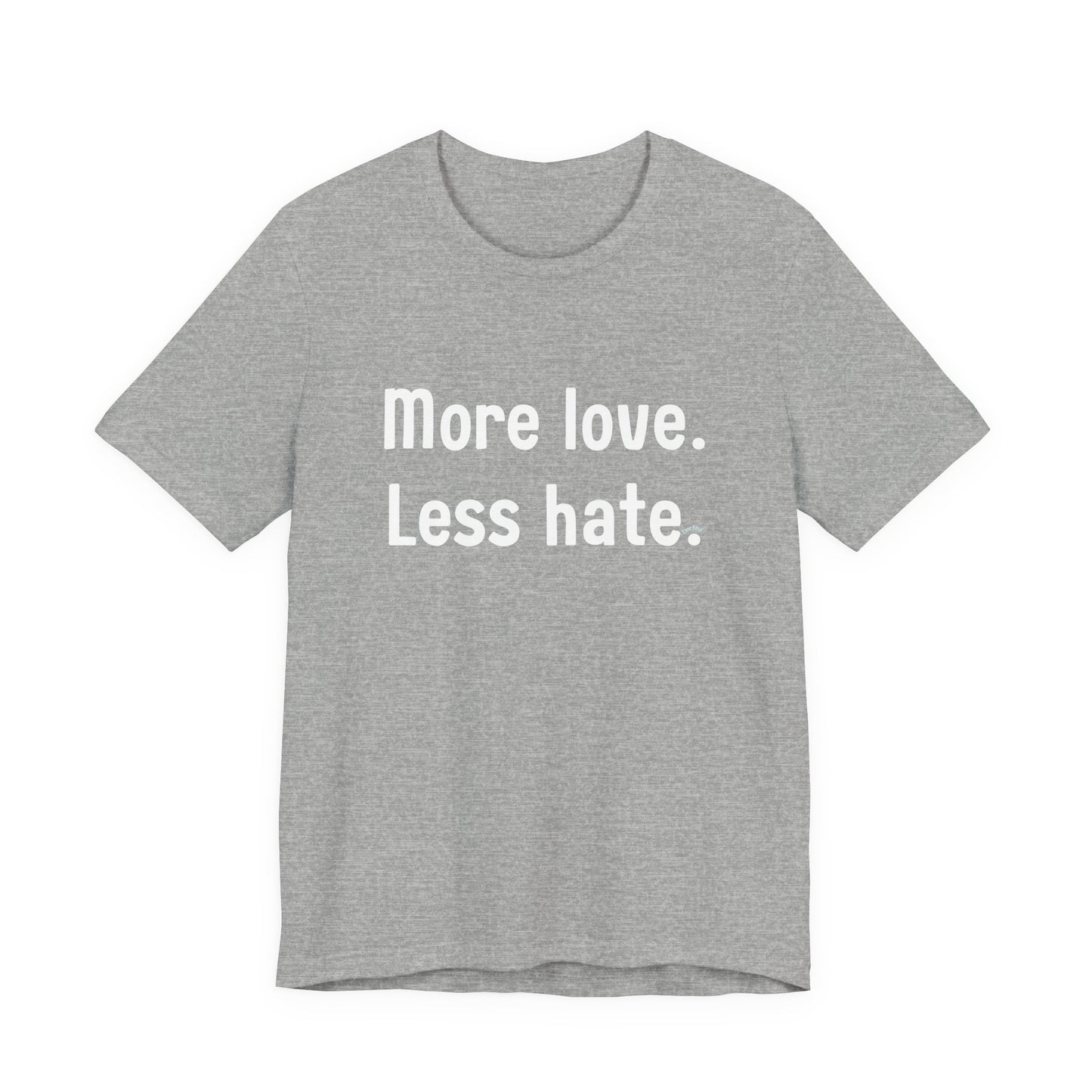 "More Love. Less Hate." Kindness Unixex Cotton T-shirt.