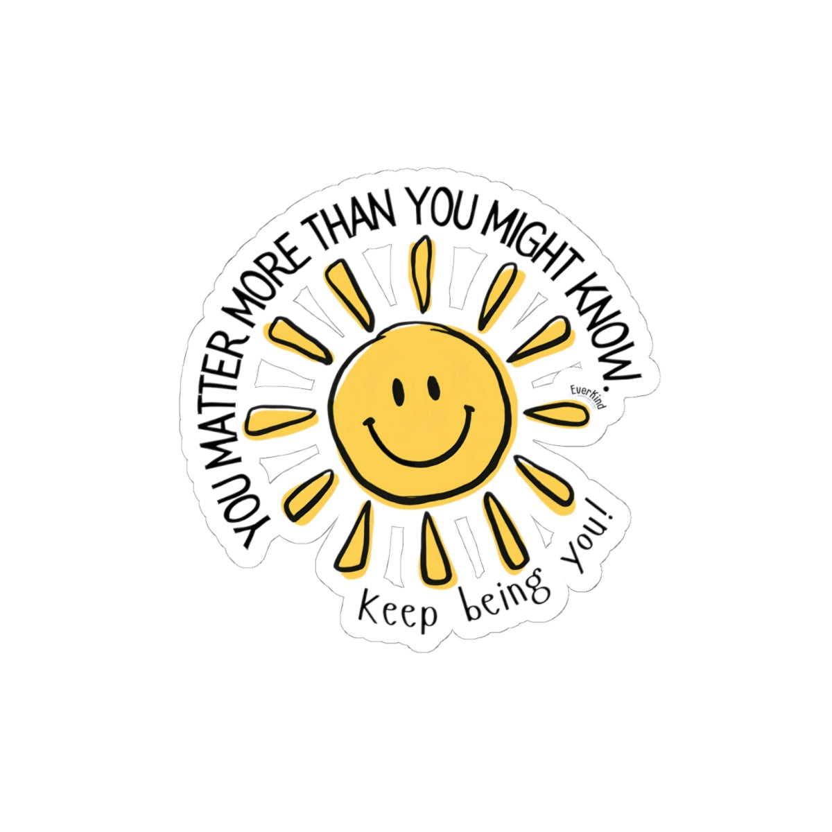 You Matter More Than You Might Know / Keep Being You! Smiling Sun Sticker
