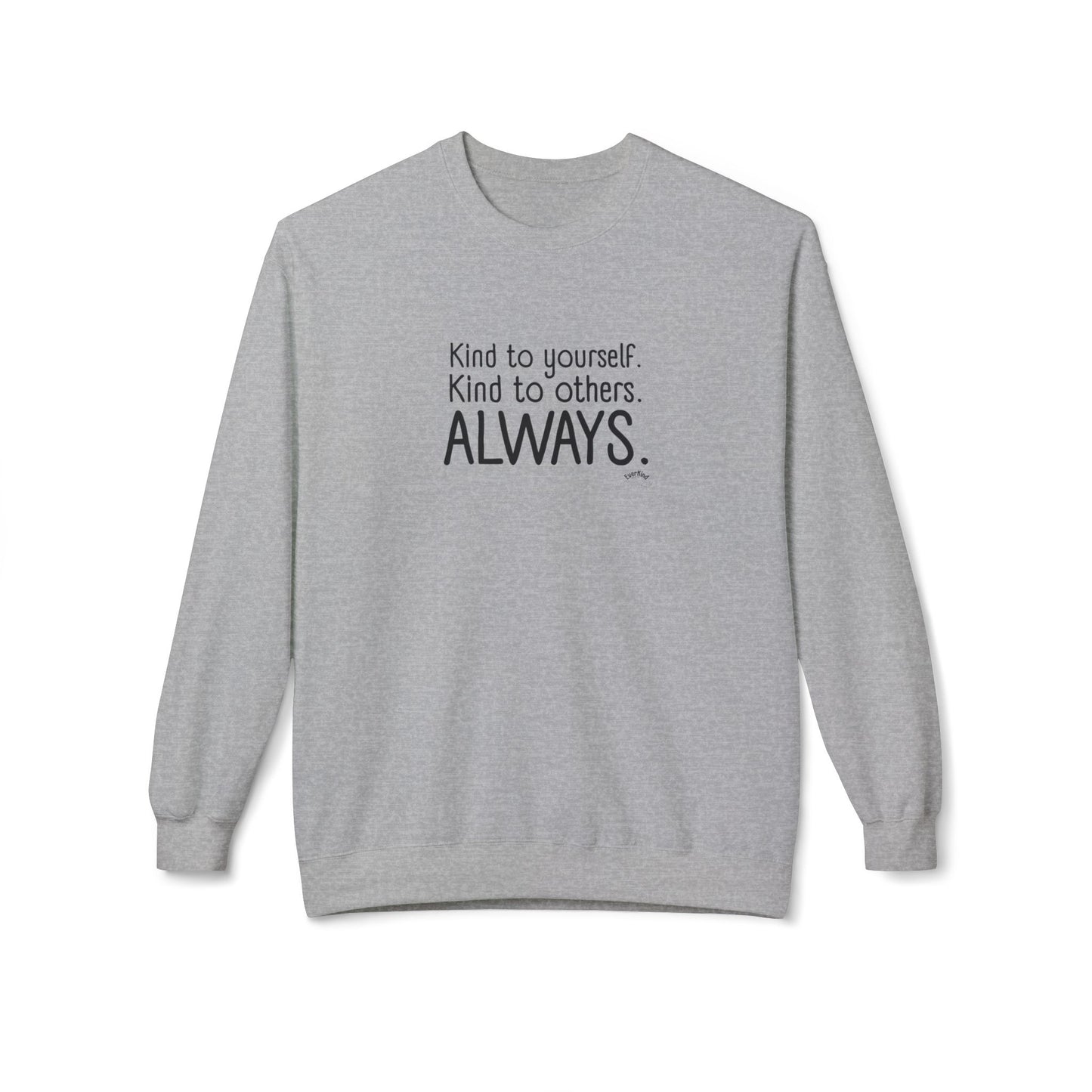 Always Kind Crewneck Sweatshirt | Inspirational Gift | Empowering Apparel | Cozy Sweatshirt for Self-Care | Unisex Fleece