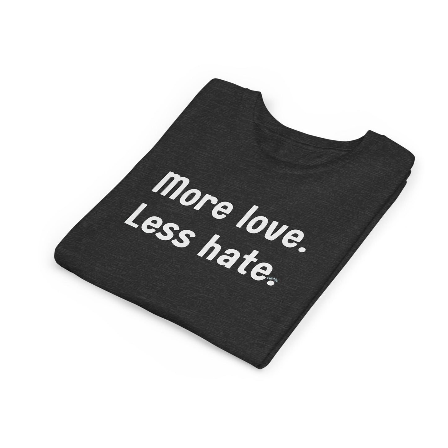 "More love. Less hate." Inspirational Kids T-Shirt