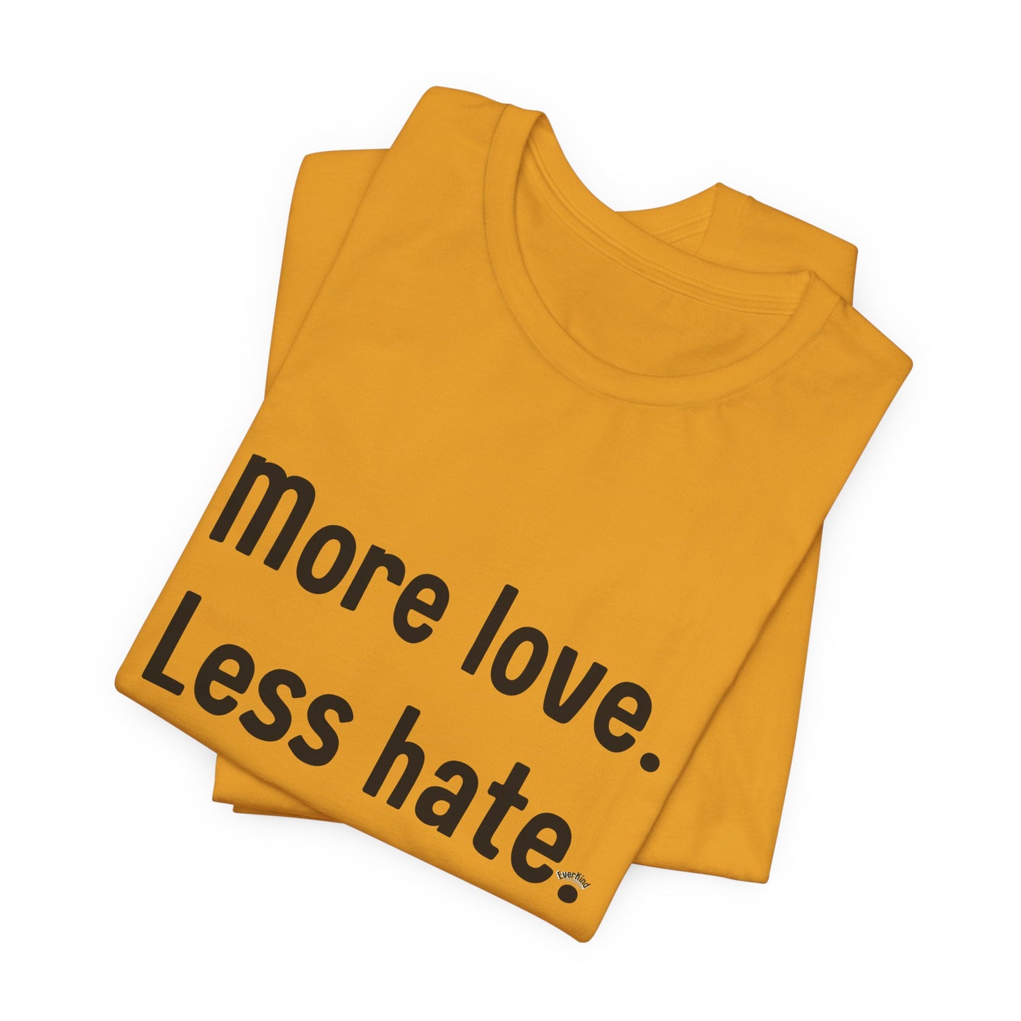"More Love. Less Hate." Kindness Unixex Cotton T-shirt.