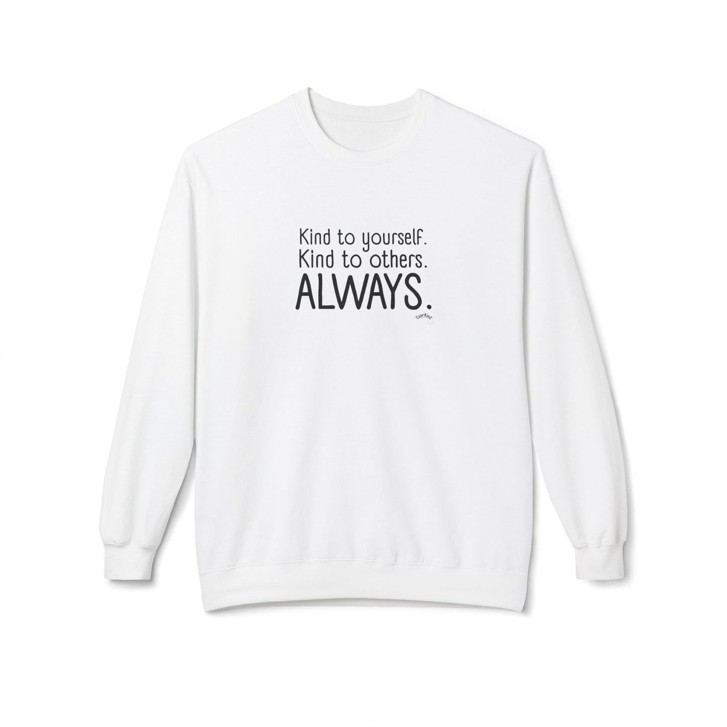 Always Kind Crewneck Sweatshirt | Inspirational Gift | Empowering Apparel | Cozy Sweatshirt for Self-Care | Unisex Fleece