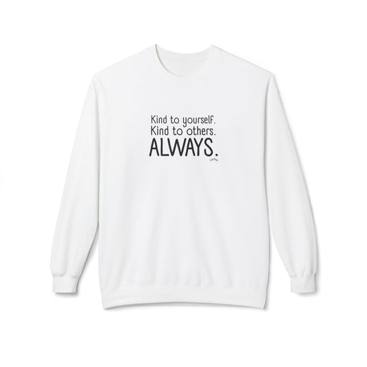 Always Kind Crewneck Sweatshirt | Inspirational Gift | Empowering Apparel | Cozy Sweatshirt for Self-Care | Unisex Fleece