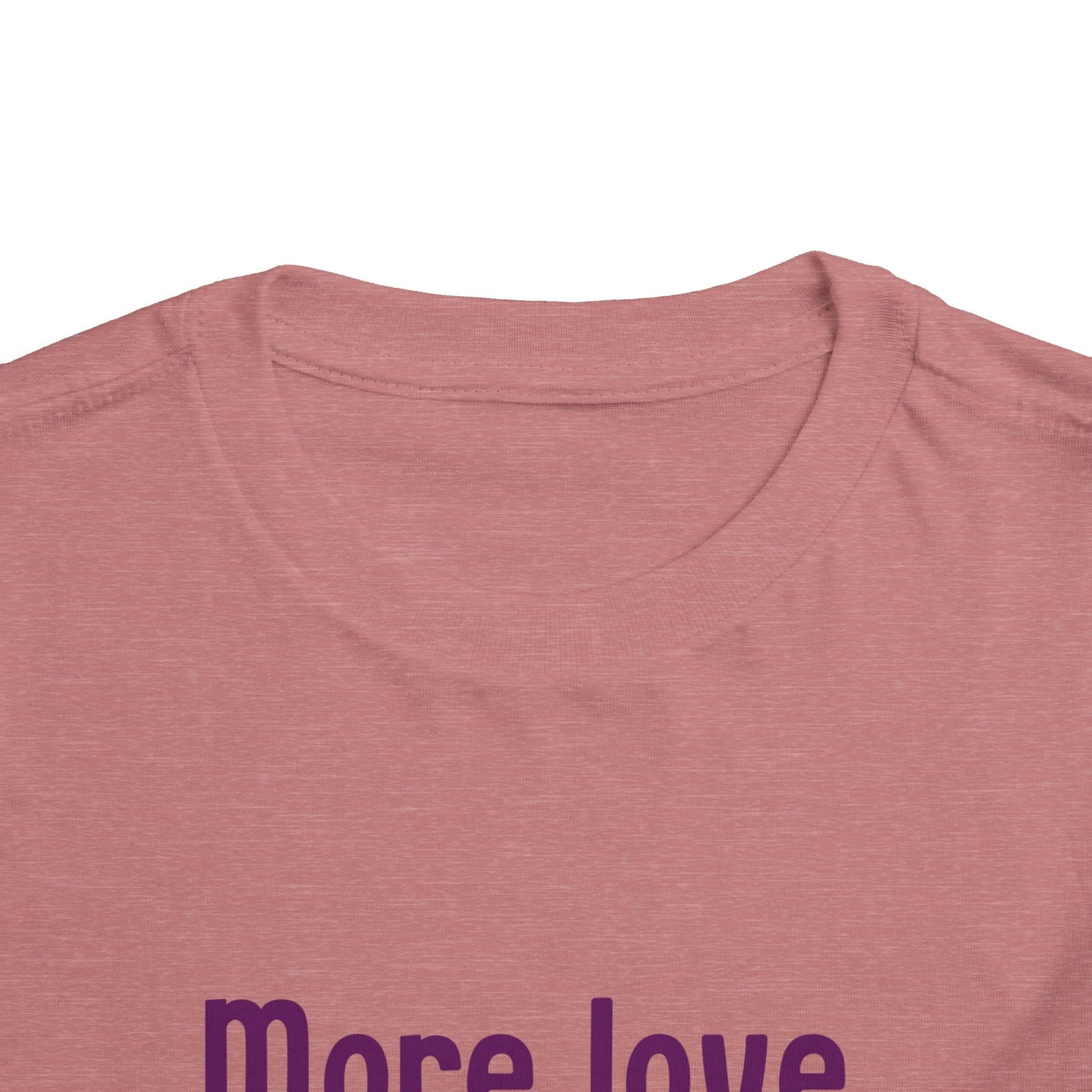 "More love. Less hate." Positive Message Toddler Shirt