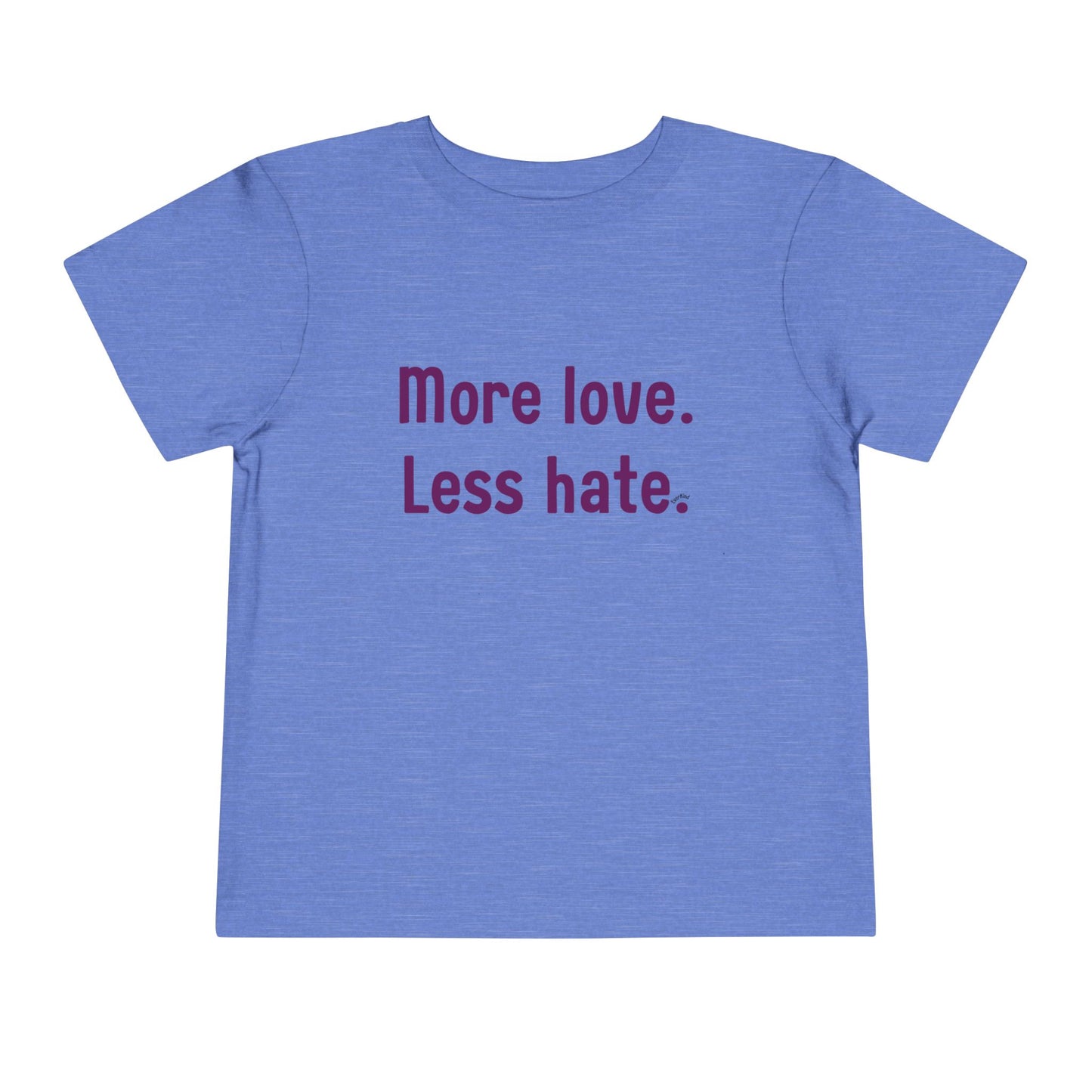 "More love. Less hate." Positive Message Toddler Shirt