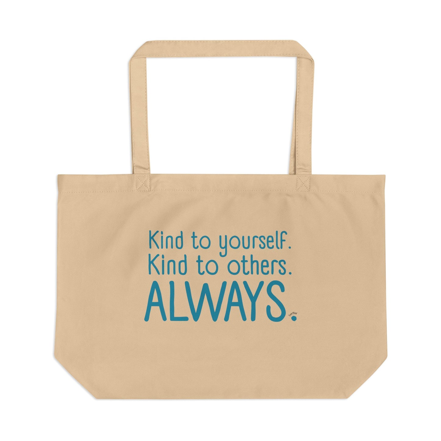 Kind to Yourself, Kind to Others, Always! - Large 100% Organic Cotton Tote Bag