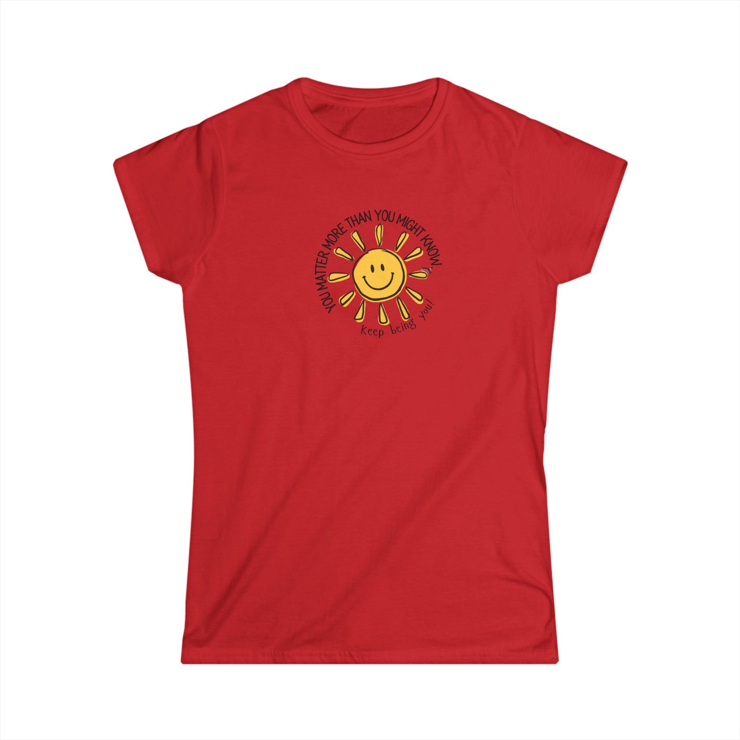 You Matter More Than You Might Know. Women's Inspirational T-Shirt