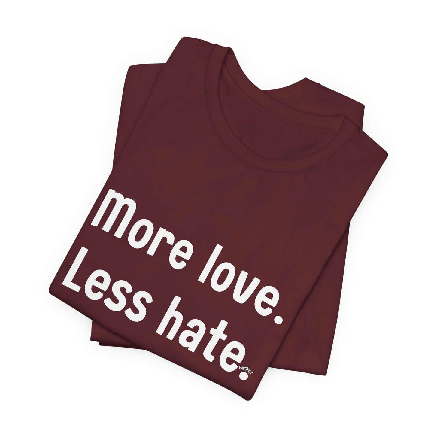 "More Love. Less Hate." Kindness Unixex Cotton T-shirt.