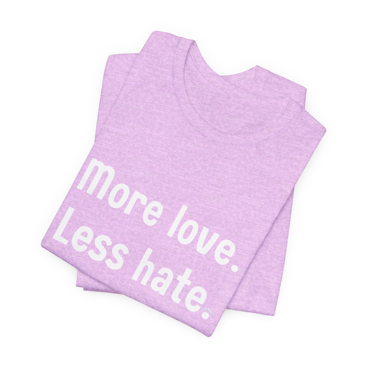 "More Love. Less Hate." Kindness Unixex Cotton T-shirt.