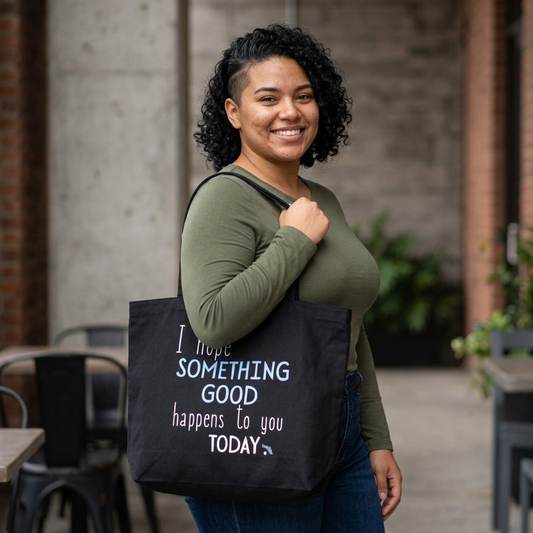 "I Hope Something Good Happens to You Today" Large Organic Cotton Tote Bag