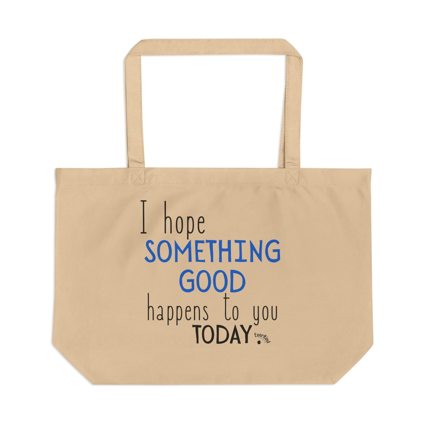 "I Hope Something Good Happens to You Today" Large Organic Cotton Tote Bag