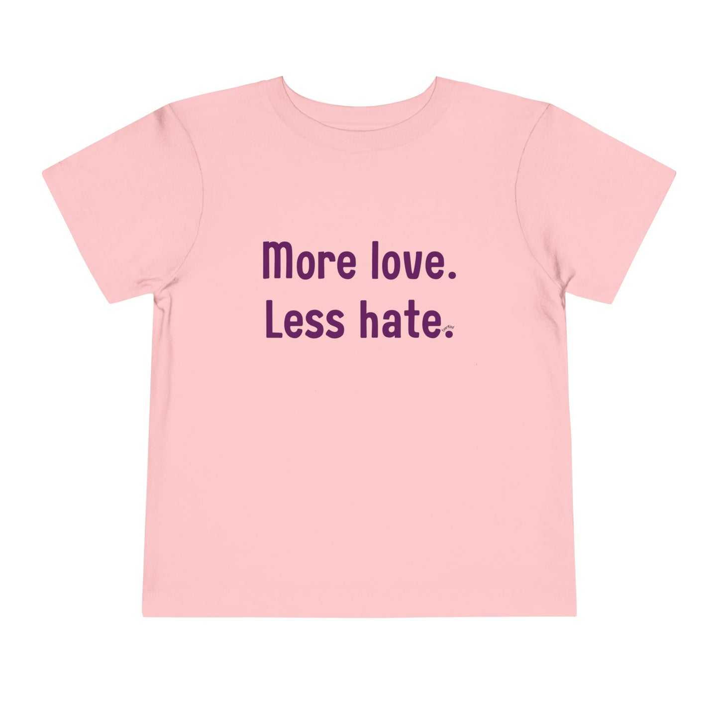 "More love. Less hate." Positive Message Toddler Shirt