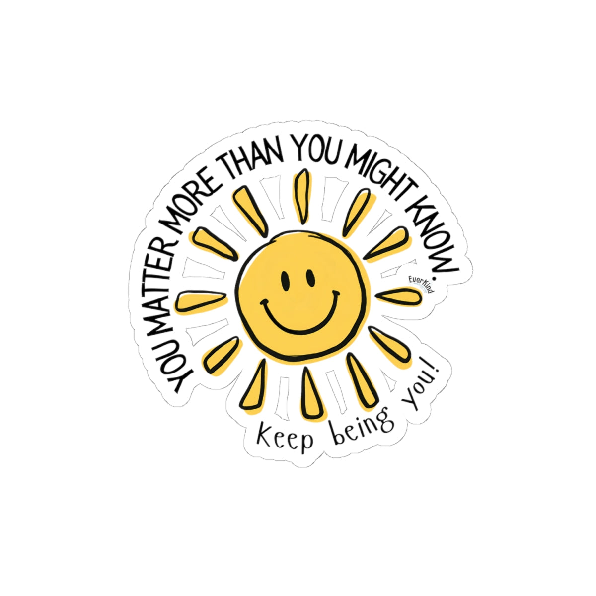You Matter More Than You Might Know / Keep Being You! Smiling Sun Sticker