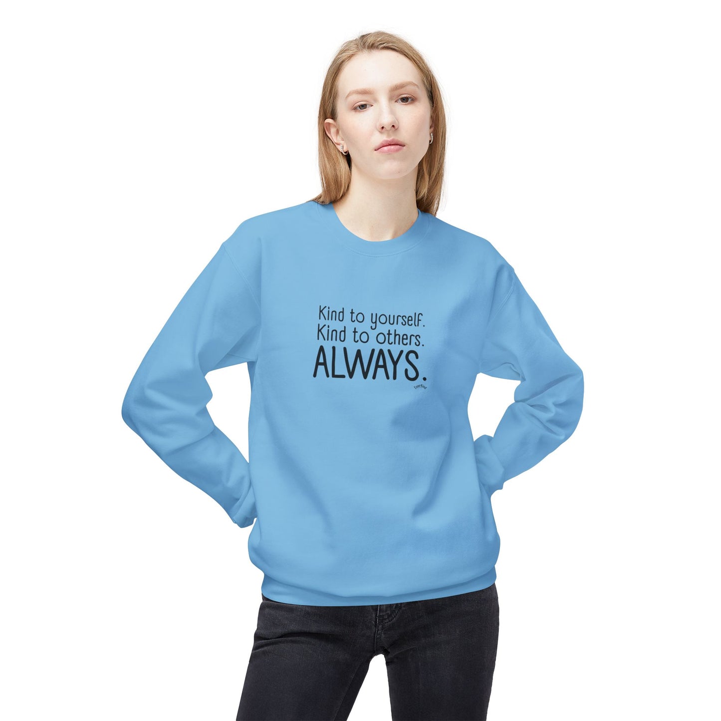 Always Kind Crewneck Sweatshirt | Inspirational Gift | Empowering Apparel | Cozy Sweatshirt for Self-Care | Unisex Fleece