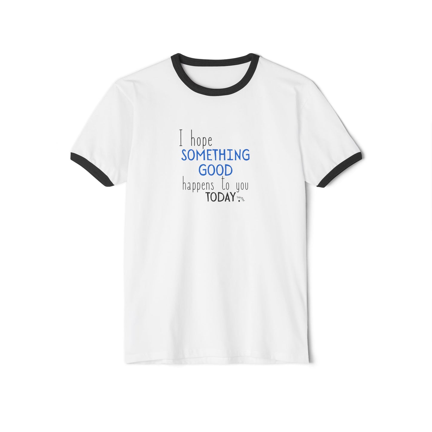 "I Hope Something Good Happens to You Today" - Optimistic Ringer Tee