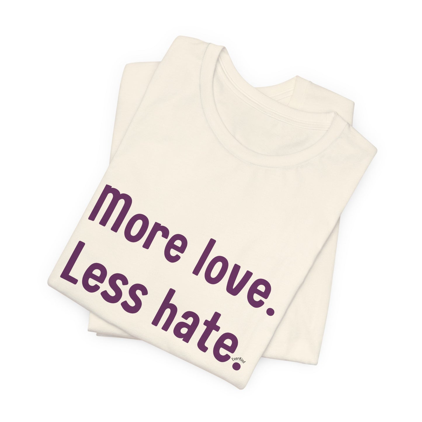 "More Love. Less Hate." Kindness Unixex Cotton T-shirt.