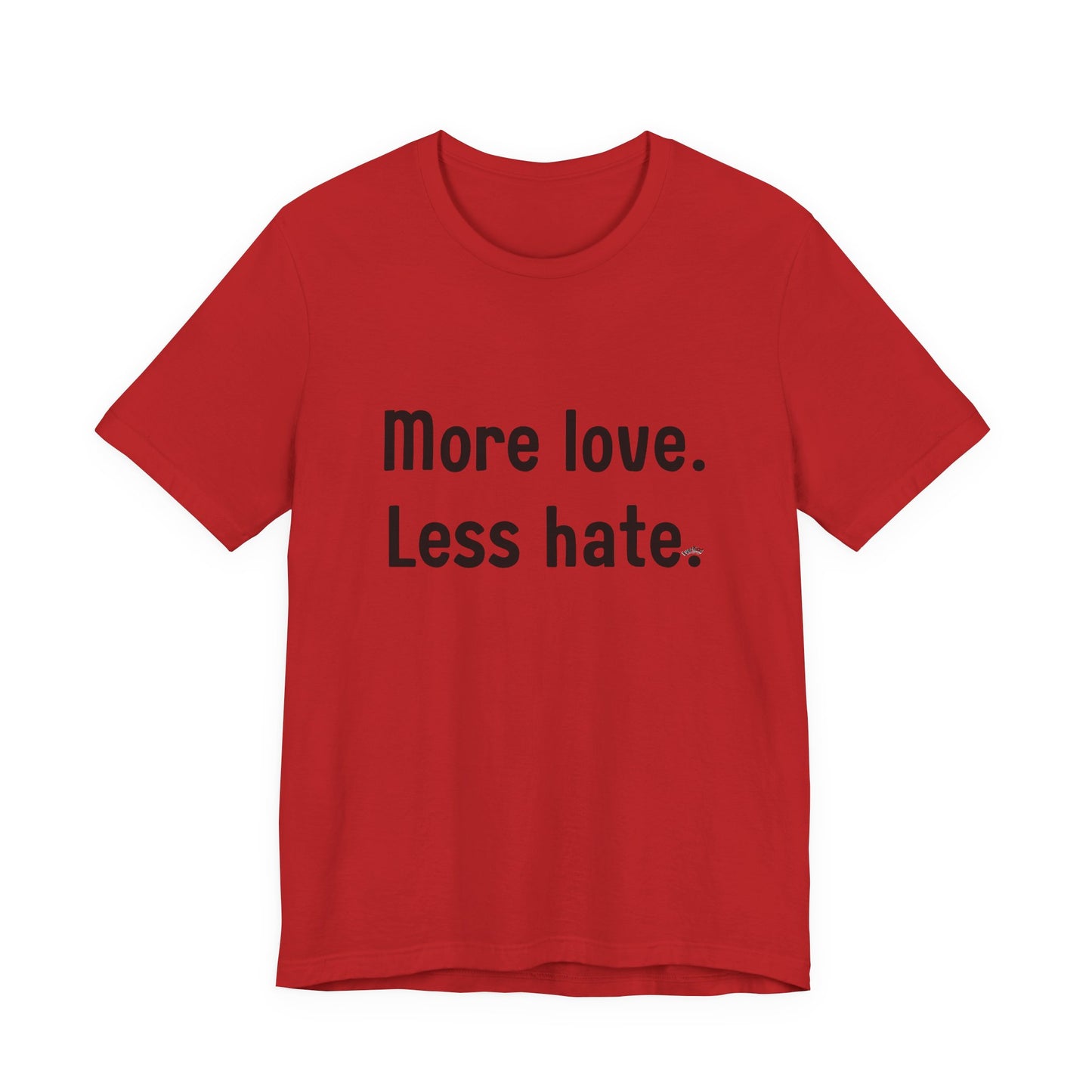 "More Love. Less Hate." Kindness Unixex Cotton T-shirt.