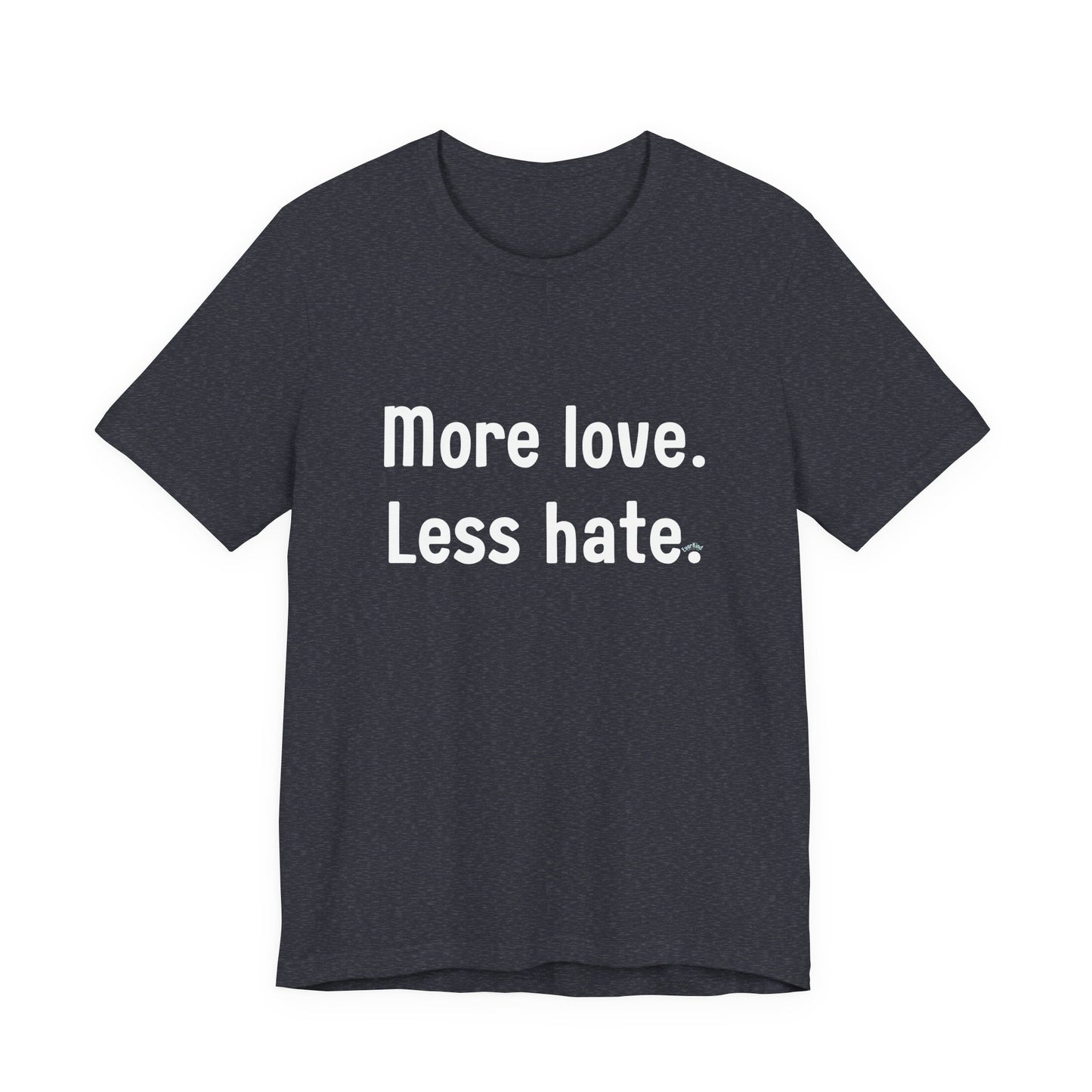 "More Love. Less Hate." Kindness Unixex Cotton T-shirt.