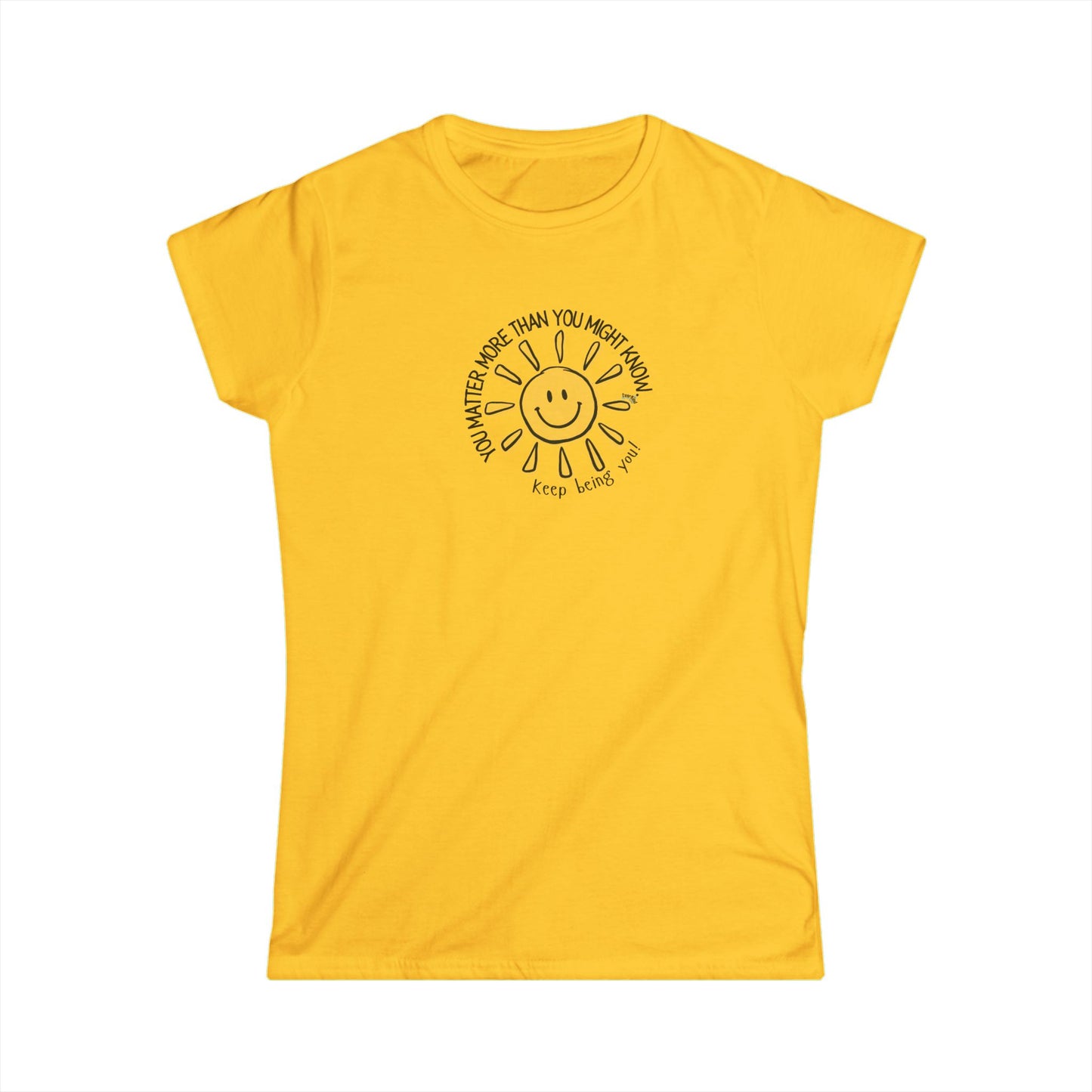 You Matter More Than You Might Know. Women's Inspirational T-Shirt
