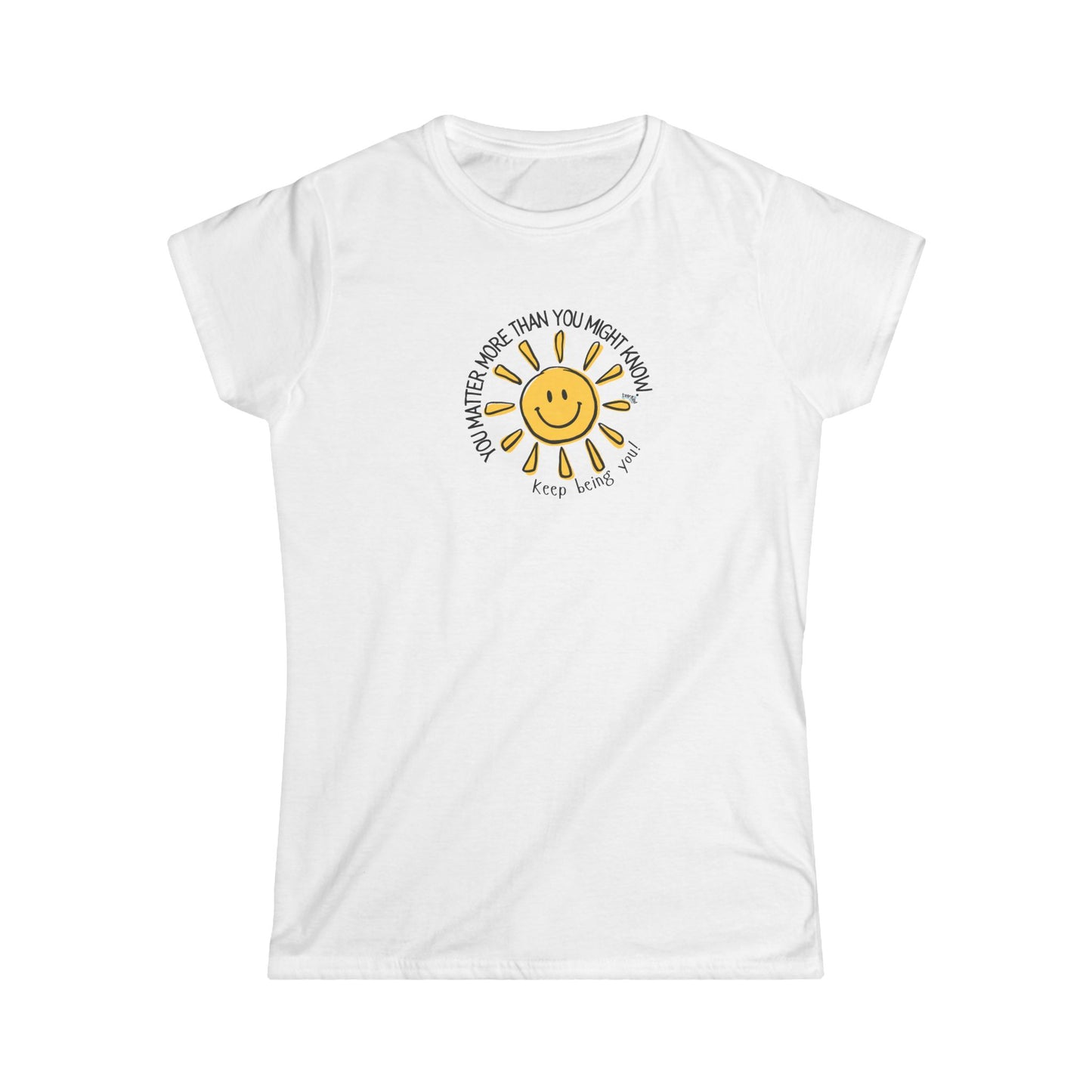 You Matter More Than You Might Know. Women's Inspirational T-Shirt